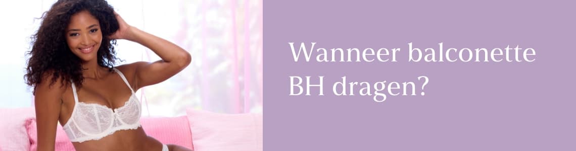 Wanneer balconette BH dragen?