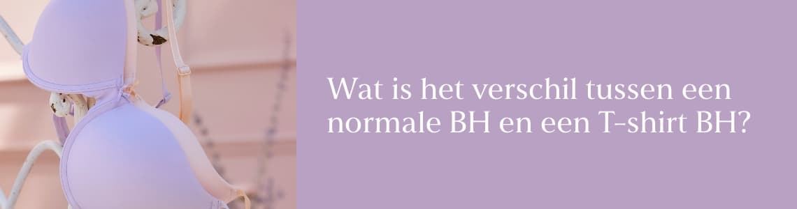 Verschil tussen normale BH en T-shirt BH