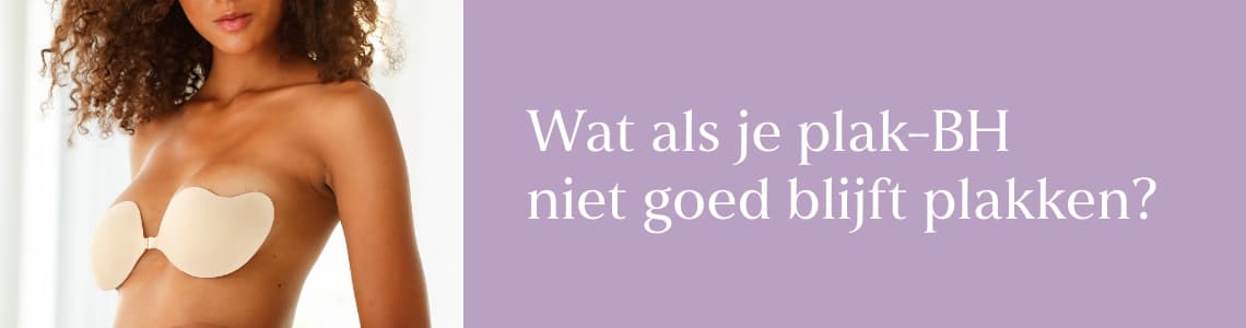 Wat als je plak BH niet blijft plakken?