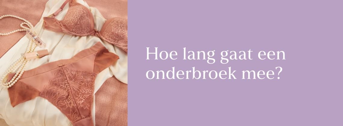 Hoe lang gaat een onderbroek mee