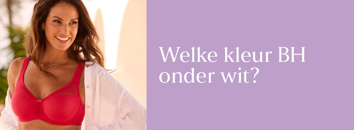 Welke kleur BH onder wit?